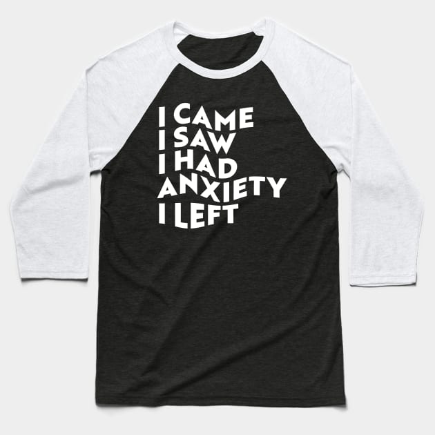 I Came, I Saw, I Had Anxiety, I Left Baseball T-Shirt by n23tees